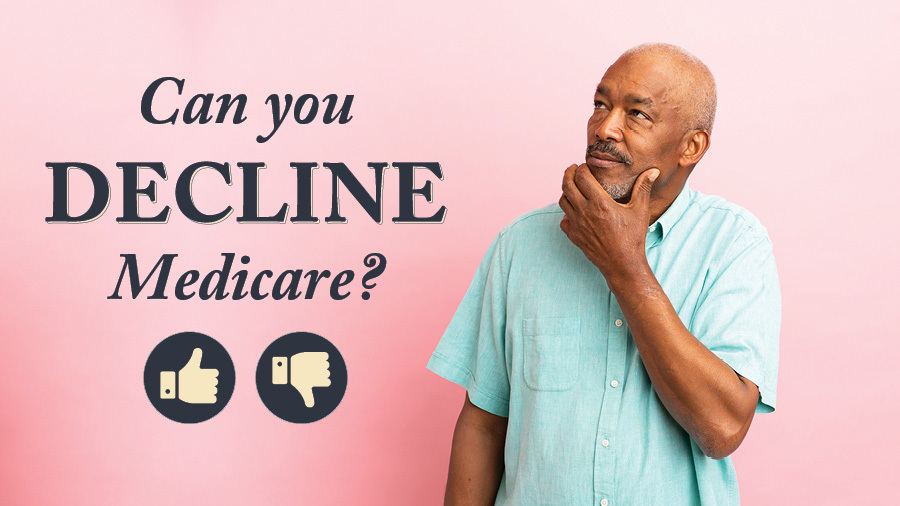 Can I Decline Medicare?