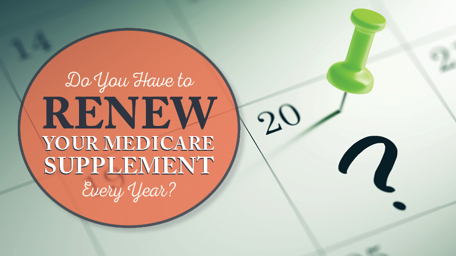 Do I Have to Renew My Medicare Supplement Every Year?